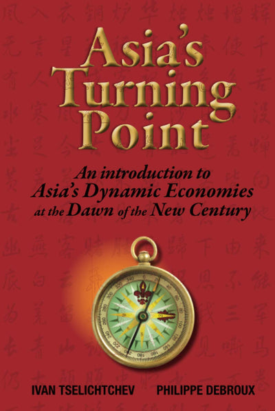 Asia's Turning Point: An Introduction to Asia's Dynamic Economies at the Dawn of the New Century