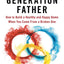 First Generation Father: How to Build a Healthy and Happy Home When You Come From a Broken One