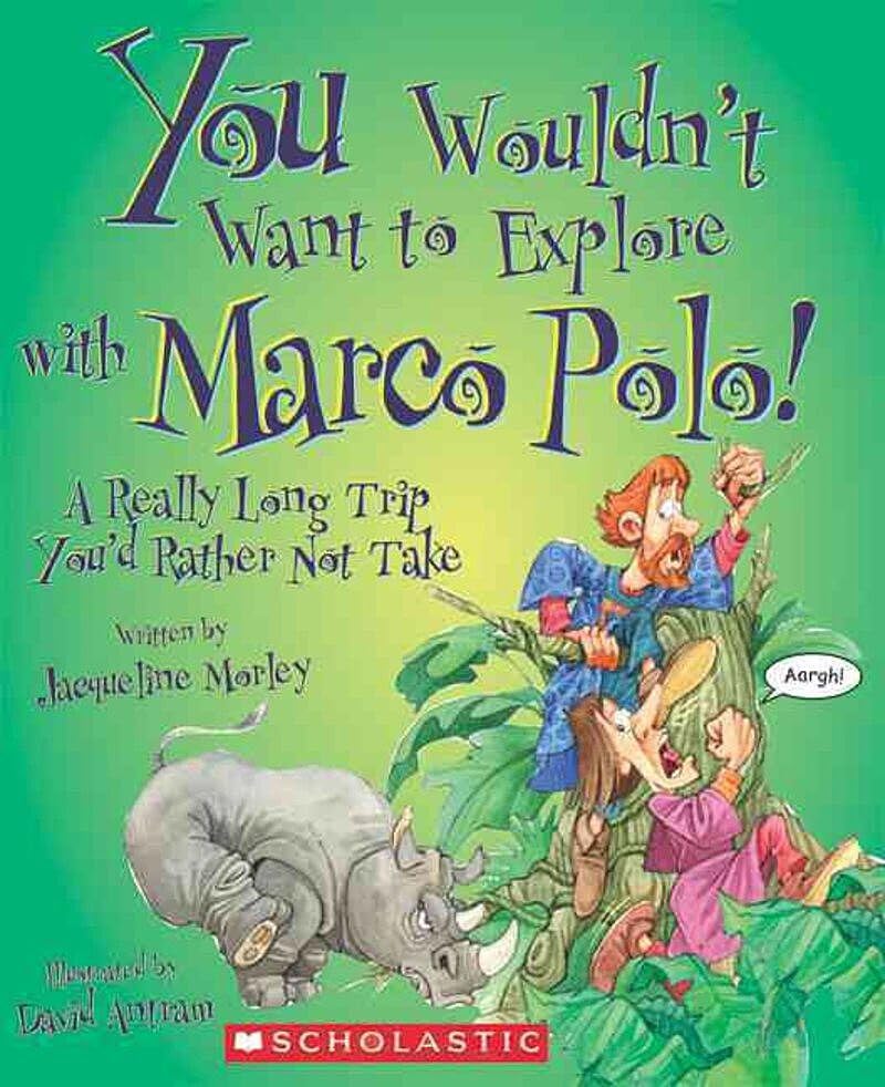 You Wouldn't Want to Explore with Marco Polo! (You Wouldn't Want to: History of the World)