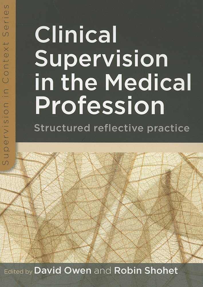 Clinical Supervision In The Medical Profession: Structured Reflective Practice (Supervision in Context)