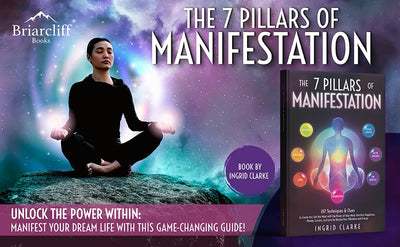 The 7 Pillars of Manifestation: 107 Techniques & Clues to Create the Life You Want with the Power of Your Mind. Manifest Happiness, Money, Success, and Love by Raising Your Vibration and Energy