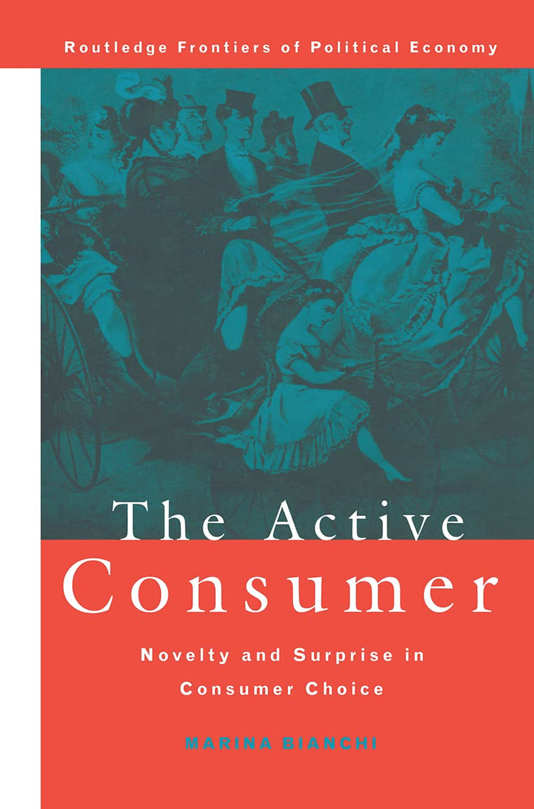 The Active Consumer: Novelty and Surprise in Consumer Choice (Routledge Frontiers of Political Economy)