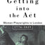 Getting Into the Act: Women Playwrights in London 1776-1829 (Gender in Performance)