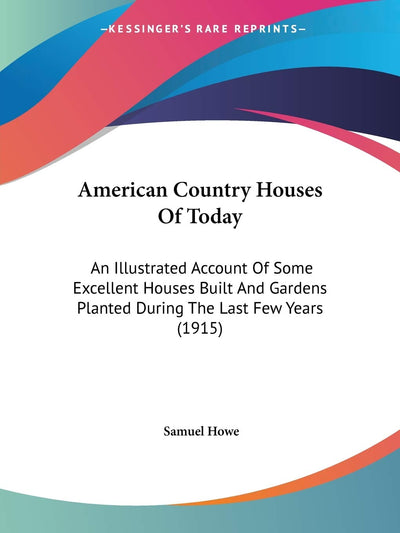American Country Houses Of Today: An Illustrated Account Of Some Excellent Houses Built And Gardens Planted During The Last Few Years (1915)