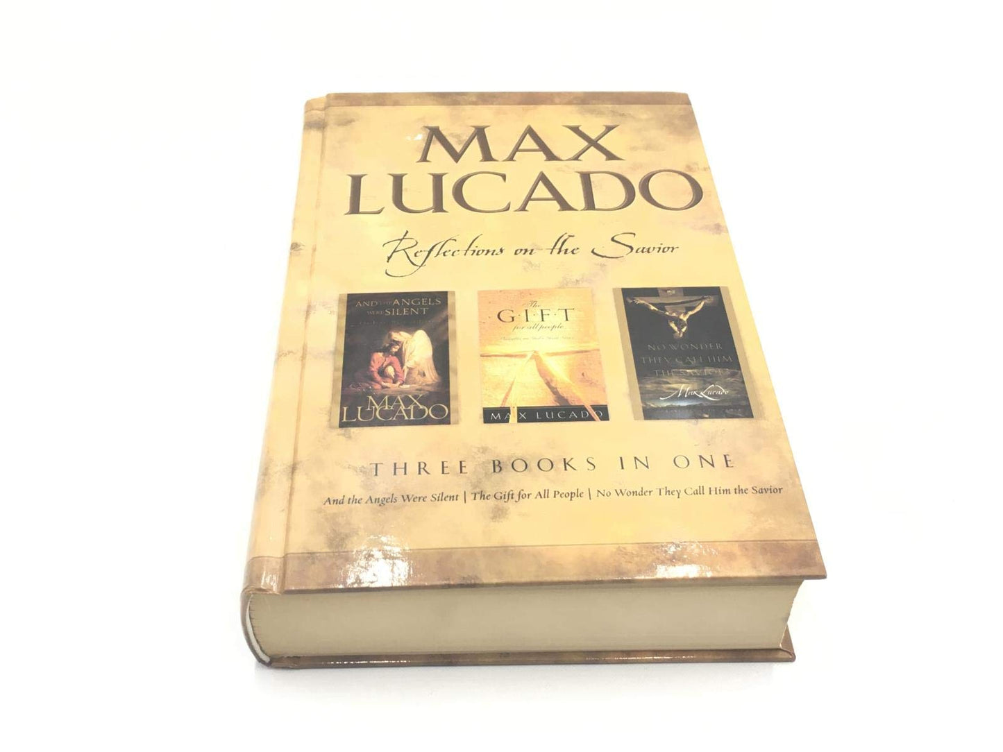 Max Lucado: CBA Edition - 3-in-1 Compilation - And the Angels Were Silent, No Wo nder They Call Him Savior, The Gift for All People: Reflections on the Savior