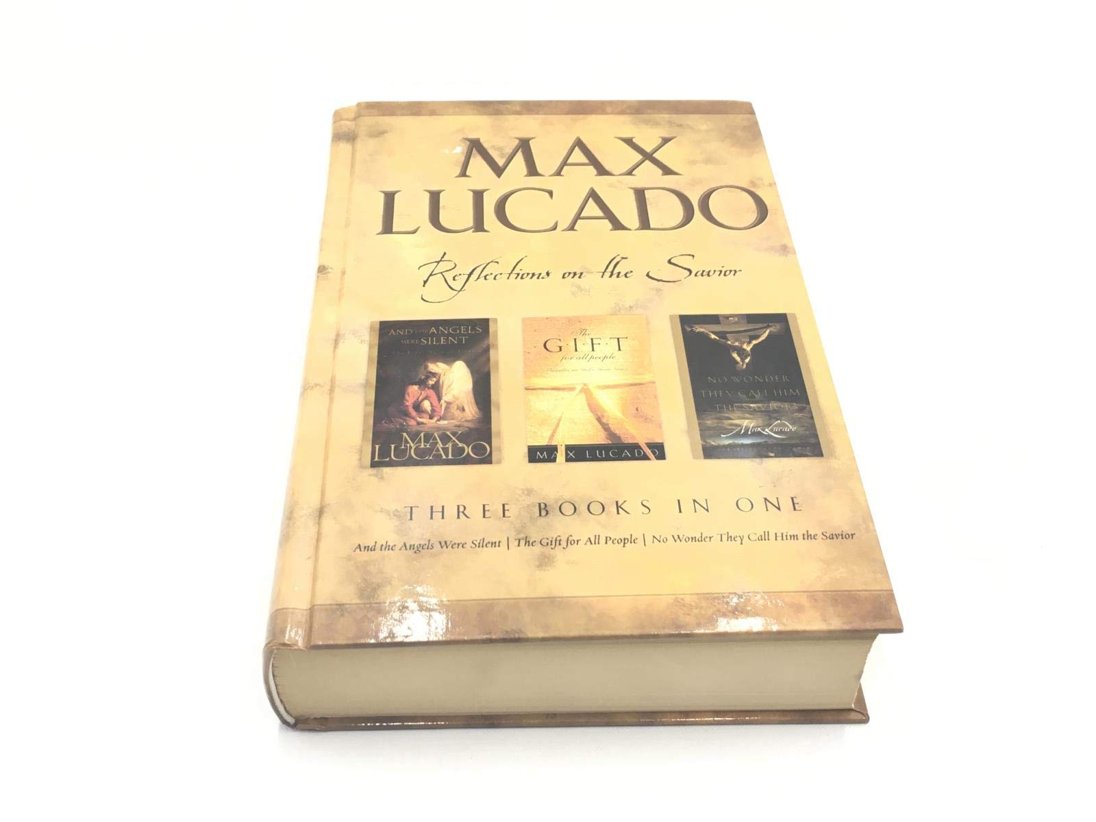 Max Lucado: CBA Edition - 3-in-1 Compilation - And the Angels Were Silent, No Wo nder They Call Him Savior, The Gift for All People: Reflections on the Savior