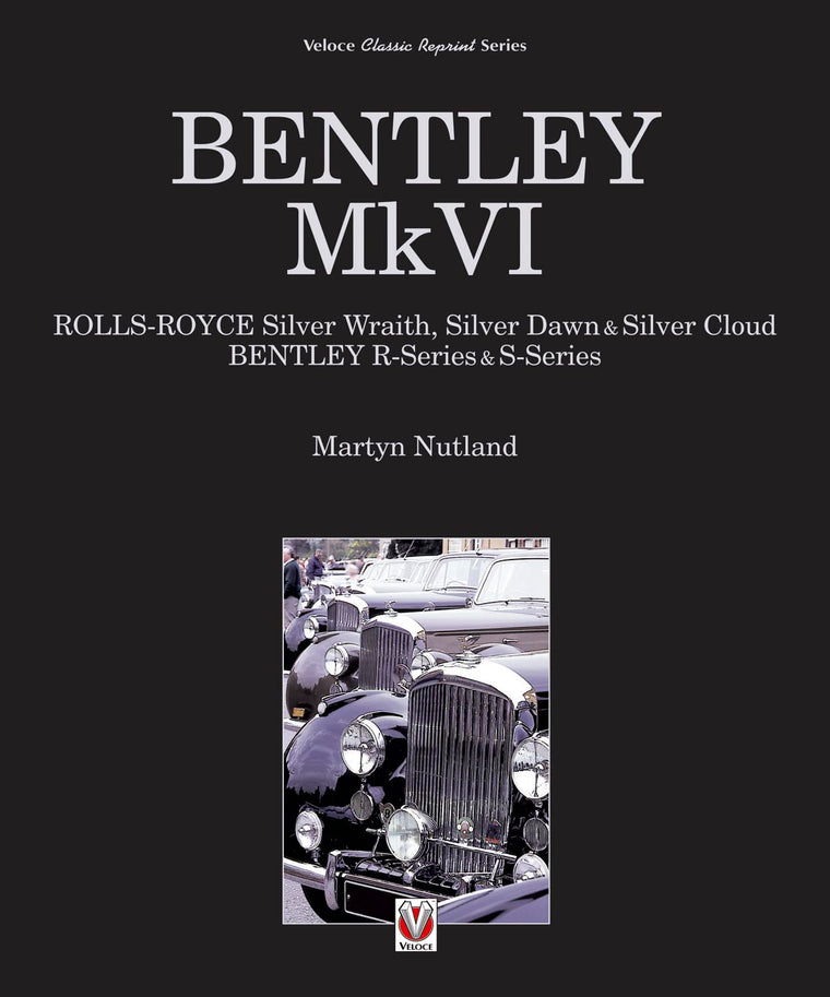 Bentley MkVI: Rolls-Royce Silver Wraith, Silver Dawn & Silver Cloud; Bentley R-Series & S-Series (Classic Reprint)