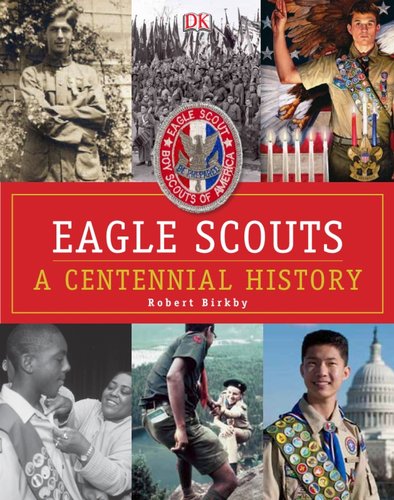 Eagle Scouts: A Centennial History by Birkby, Robert