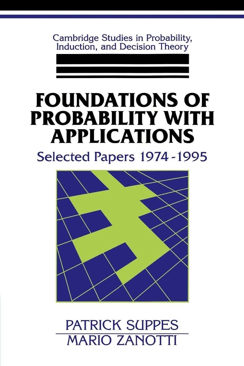 Foundations of Probability with Applications: Selected Papers 1974-1995 (Cambridge Studies in Probability, Induction and Decision Theory)