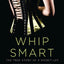 Whip Smart: The True Story of a Secret Life by Febos, Meliss
