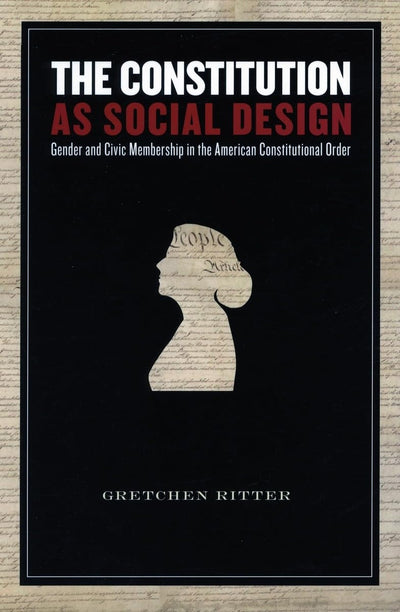 The Constitution As Social Design: Gender And Civic Membership in the American Constitutional Order