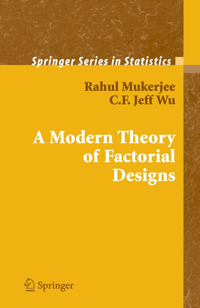 A Modern Theory of Factorial Design (Springer Series in Statistics)