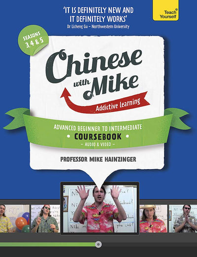 Learn Chinese with Mike Advanced Beginner to Intermediate Coursebook Seasons 3, 4 & 5 (Teach Yourself)