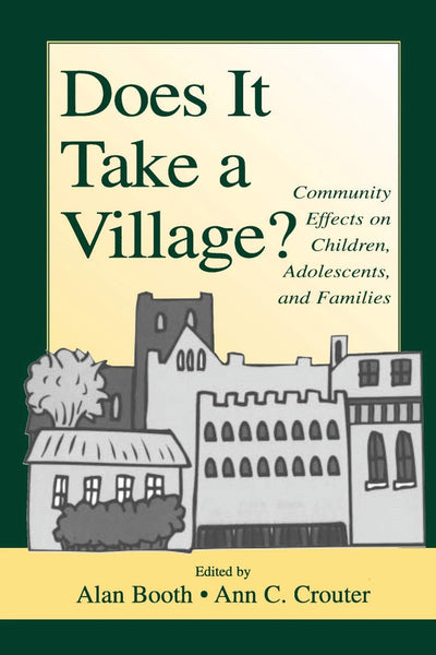Does It Take a Village?: Community Effects on Children, Adolescents, and Families (Penn State University Family Issues Symposia Series)