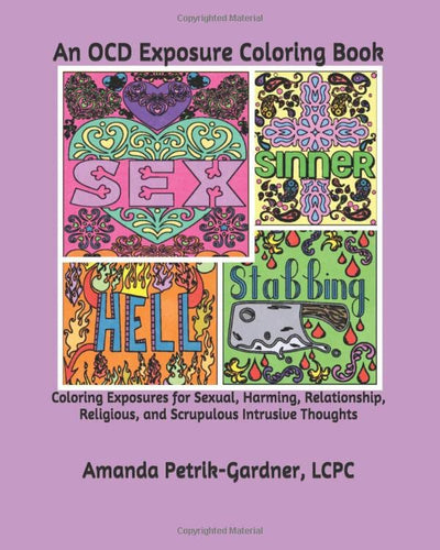 An OCD Exposure Coloring Book: Coloring Exposures for Sexual, Harming, Relationship, Religious, and Scrupulous Intrusive Thoughts