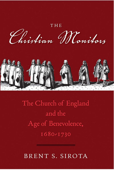 The Christian Monitors: The Church of England and the Age of Benevolence, 1680-1730 (The Lewis Walpole Series in Eighteenth-Century Culture and History)