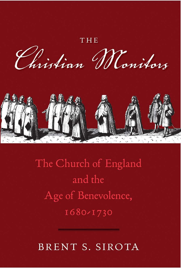 The Christian Monitors: The Church of England and the Age of Benevolence, 1680-1730 (The Lewis Walpole Series in Eighteenth-Century Culture and History)