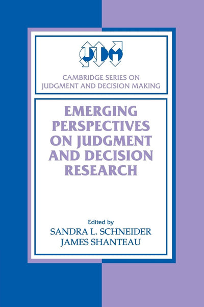 Emerging Perspectives on Judgment and Decision Research (Cambridge Series on Judgment and Decision Making)