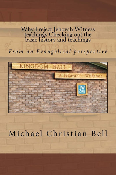 Why I reject Jehovah Witness teachings Checking out the basic history and teachings: From an Evangelical perspective