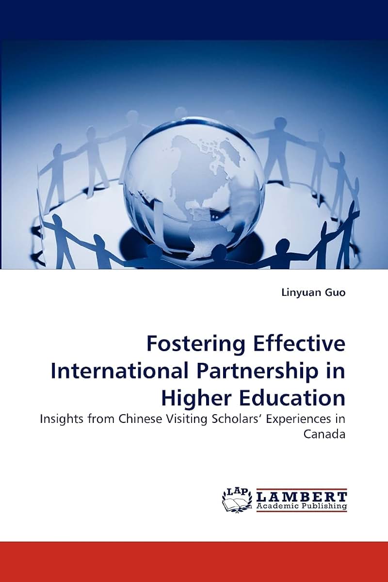 Fostering Effective International Partnership in Higher Education: Insights from Chinese Visiting Scholars? Experiences in Canada