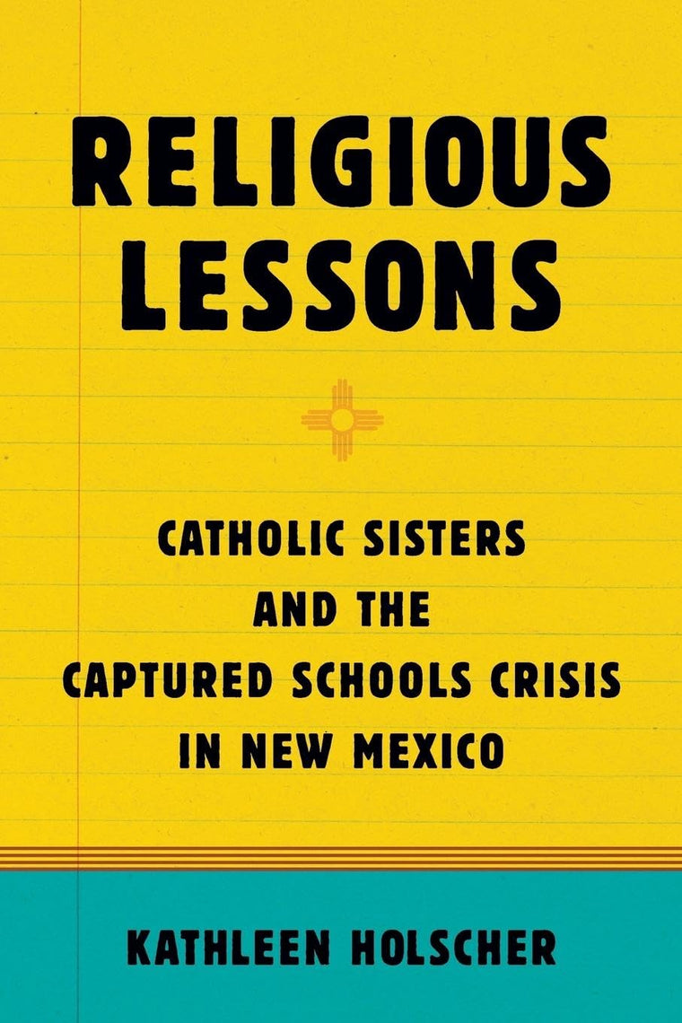 Religious Lessons: Catholic Sisters and the Captured Schools Crisis in New Mexico