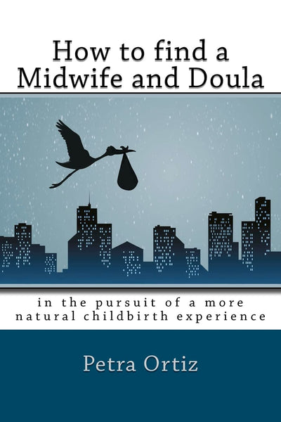 How to find a midwife and doula, in the pursuit of a more natural childbirth experience: How to become more informed about your options, and look ... with anticipation and trust in yourself.