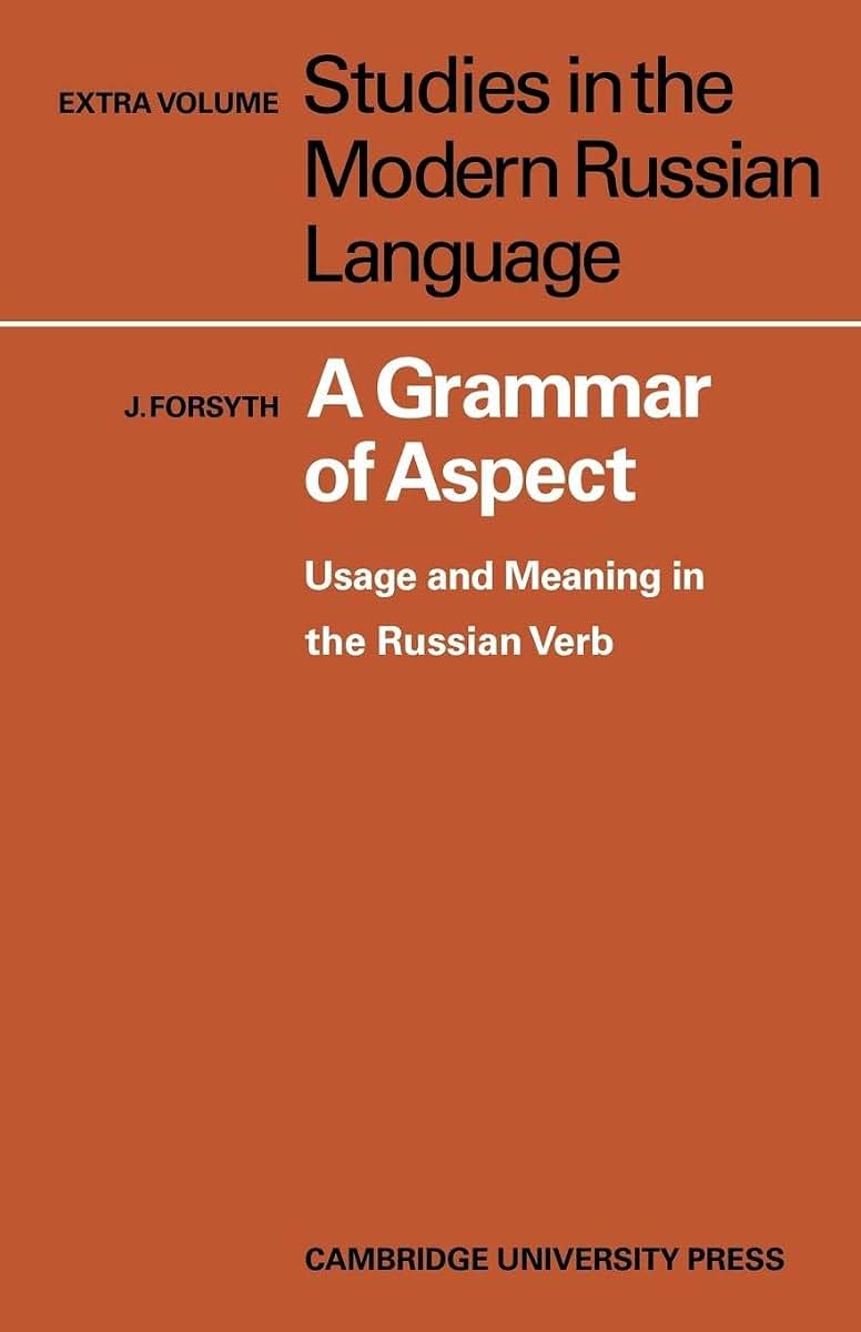 A Grammar of Aspect: Usage and Meaning in the Russian Verb (Studies in the Modern Russian Language)
