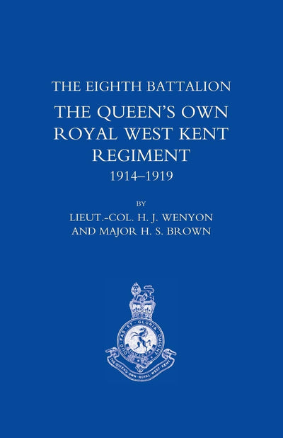 THE Eighth Battalion the Queen's Own Royal West Kent Regiment 1914-1919