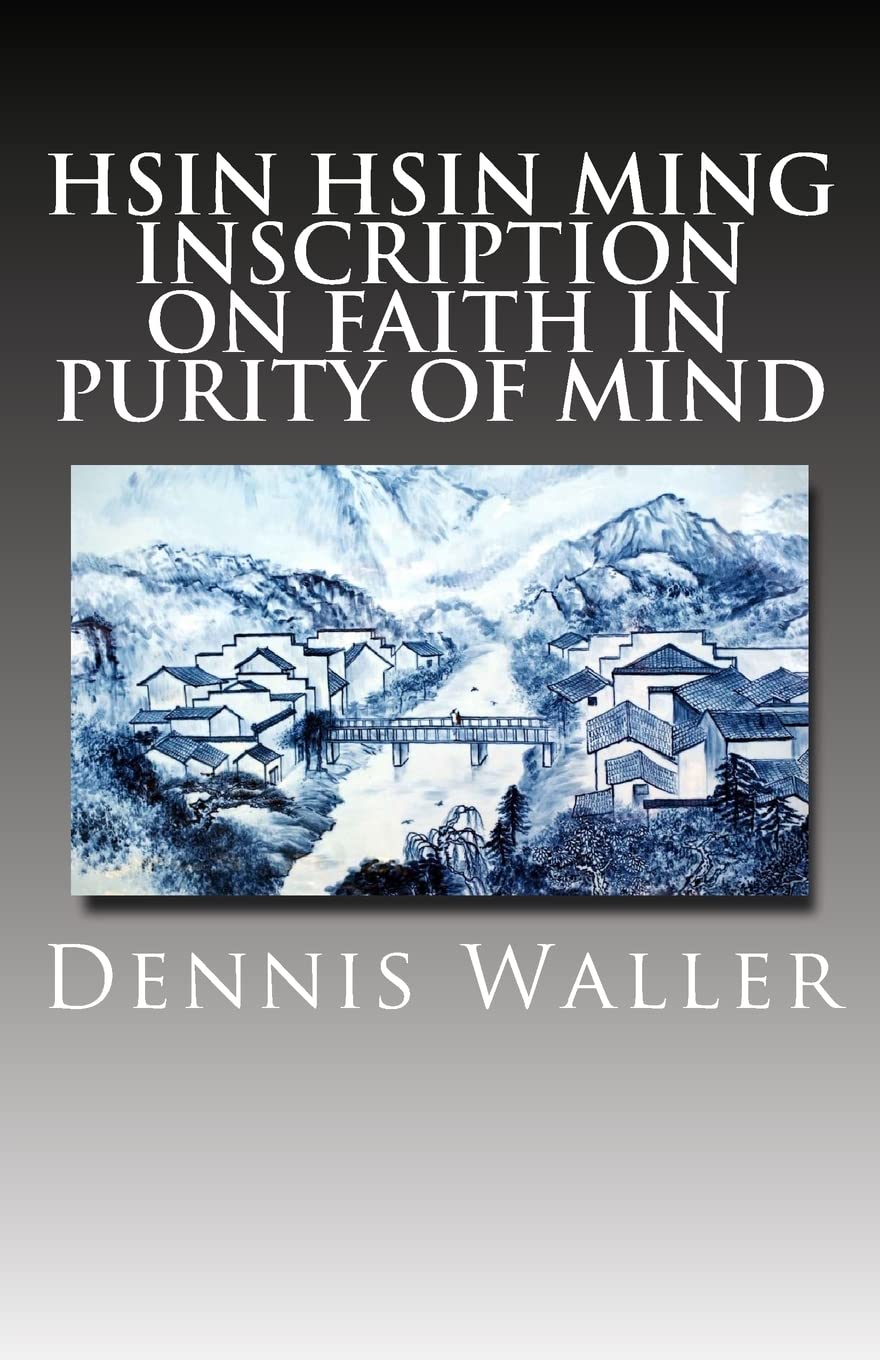 Hsin Hsin Ming: Inscription on Faith in Purity of Mind