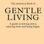 The Monocle Book of Gentle Living: A guide to slowing down, enjoying more and being happy (The Monocle Series, 2)
