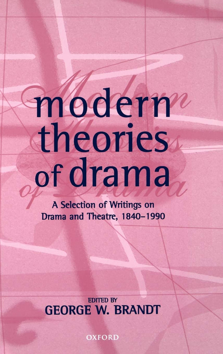 Modern Theories of Drama: A Selection of Writings on Drama and Theatre, 1850-1990