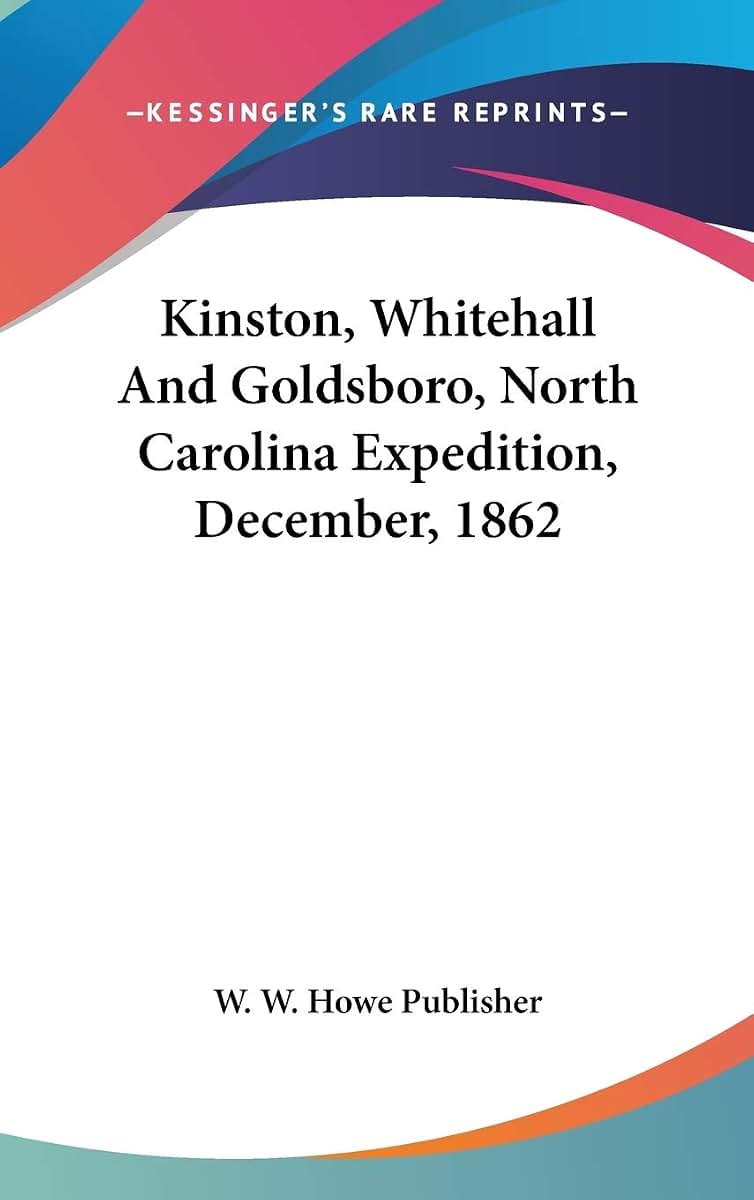 Kinston, Whitehall And Goldsboro, North Carolina Expedition, December, 1862