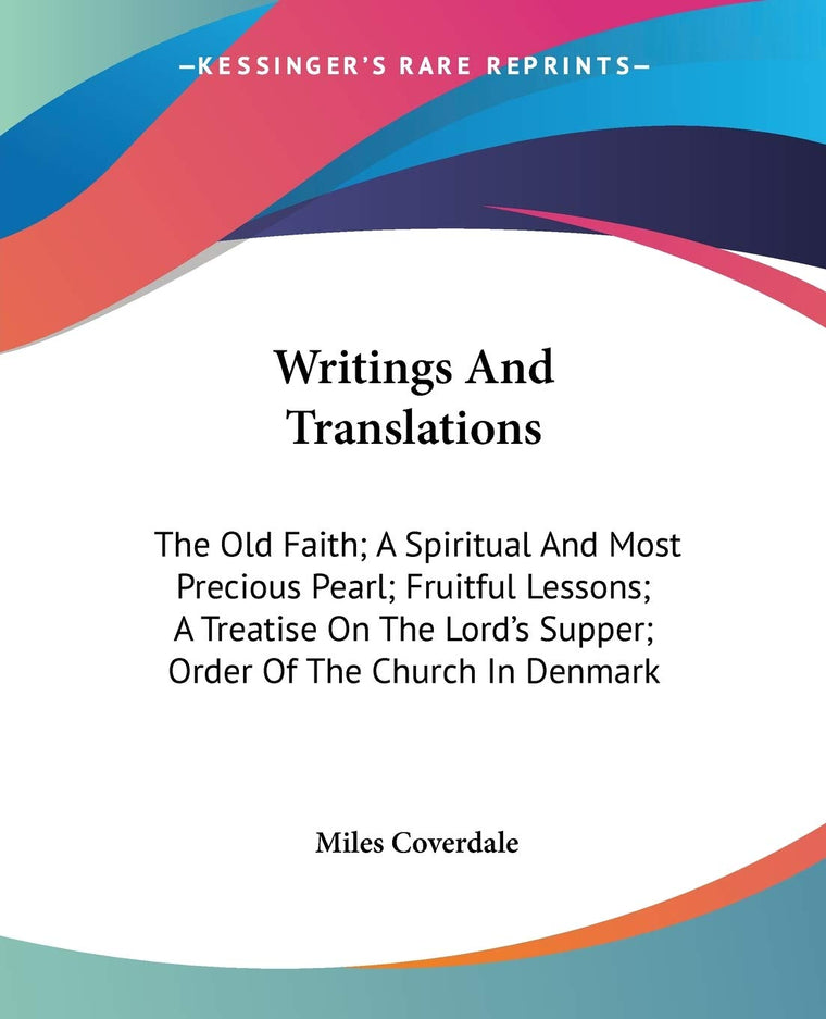 Writings And Translations: The Old Faith; A Spiritual And Most Precious Pearl; Fruitful Lessons; A Treatise On The Lord's Supper; Order Of The Church In Denmark