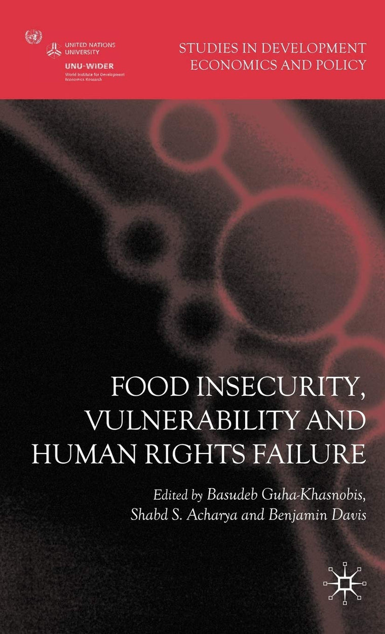 Food Insecurity, Vulnerability and Human Rights Failure (Studies in Development Economics and Policy)