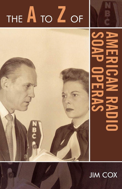 The A to Z of American Radio Soap Operas (Volume 50) (The A to Z Guide Series, 50)