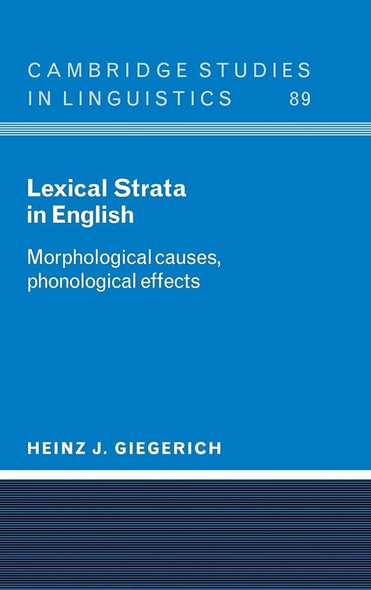 Lexical Strata in English: Morphological Causes, Phonological Effects (Cambridge Studies in Linguistics, Series Number 89)