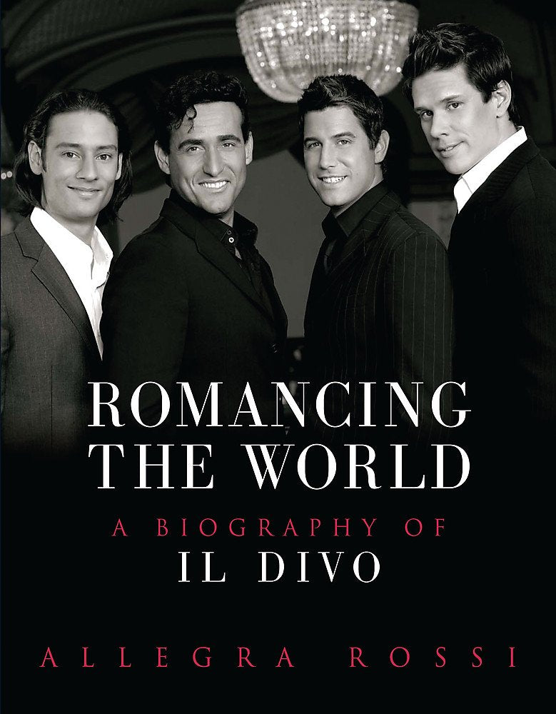 Romancing the World: A Biography of Il Divo