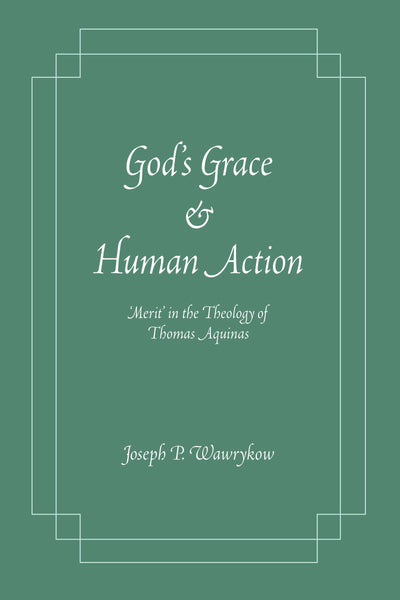 God's Grace and Human Action: Merit' in the Theology of Thom