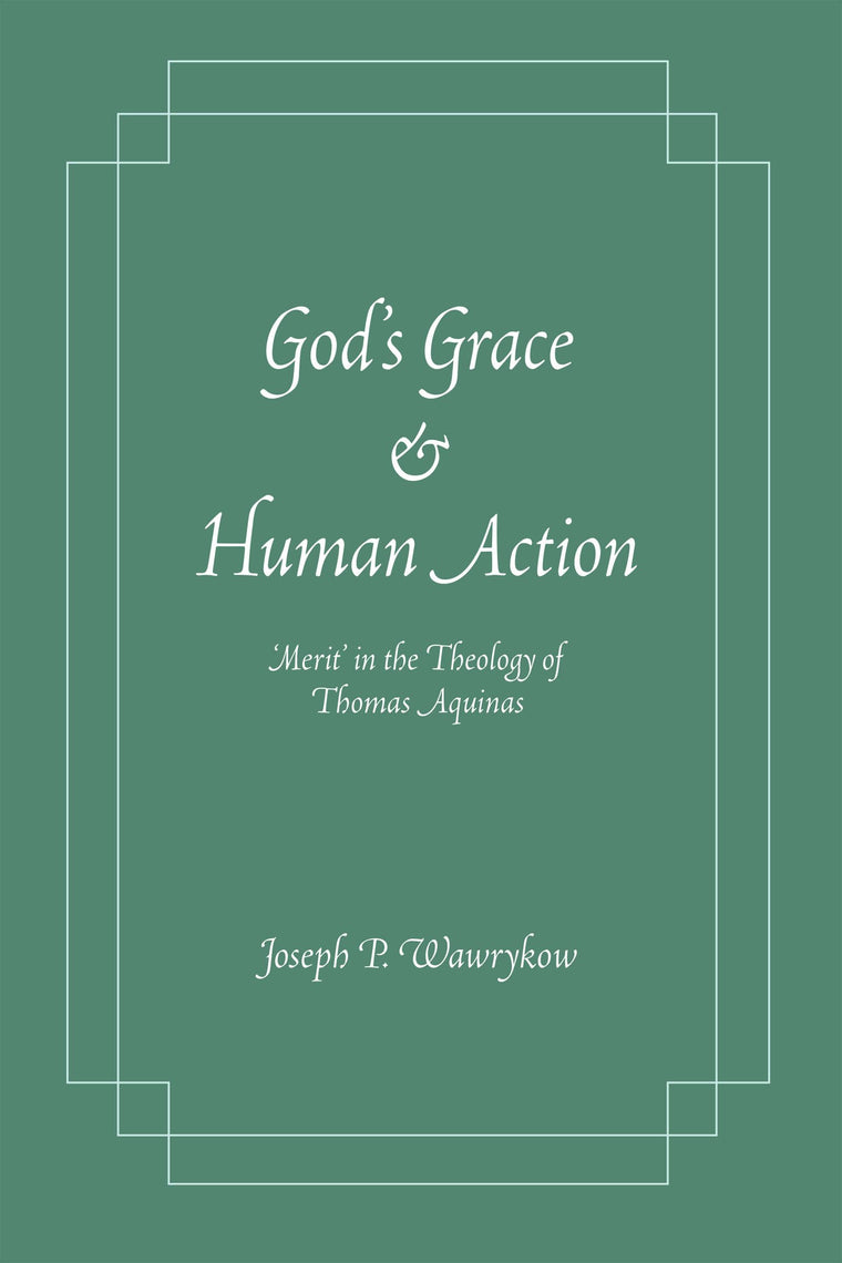 God's Grace and Human Action: Merit' in the Theology of Thom