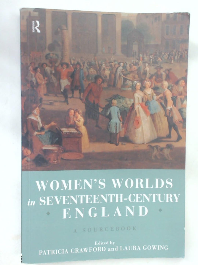 Women's Worlds in Seventeenth Century England