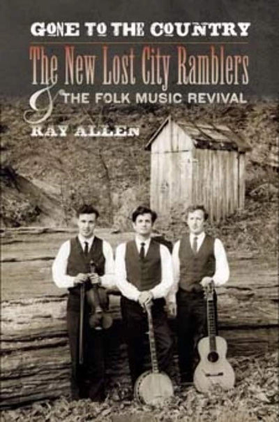 Gone to the Country: The New Lost City Ramblers and the Folk Music Revival (Music in American Life (Paperback))