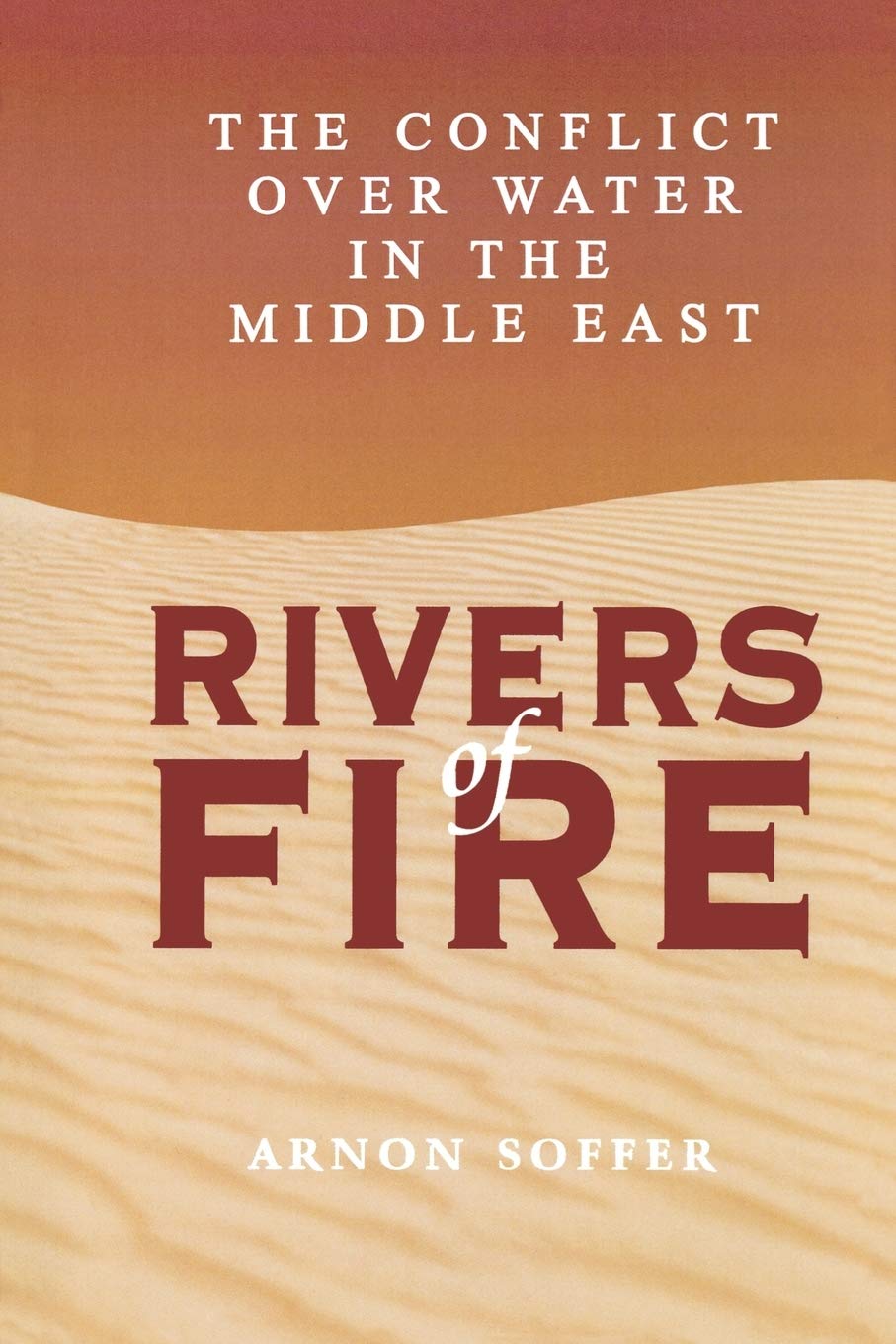 Rivers of Fire: The Conflict over Water in the Middle East