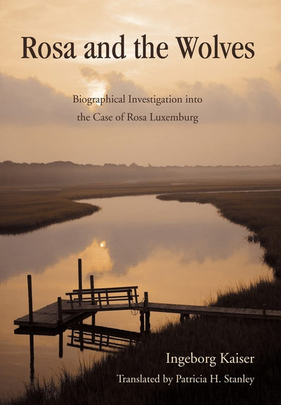 Rosa and the Wolves: Biographical Investigation Into the Case of Rosa Luxemburg
