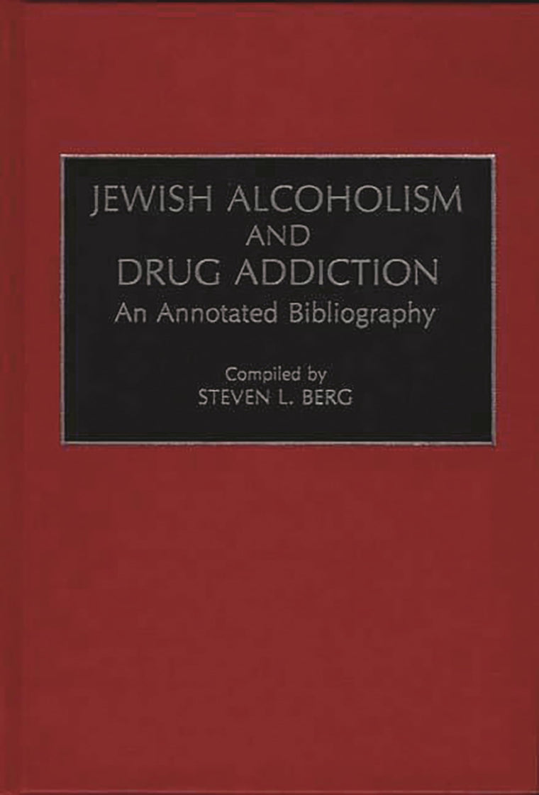 Jewish Alcoholism and Drug Addiction: An Annotated Bibliography (Bibliographies and Indexes in Ethnic Studies)