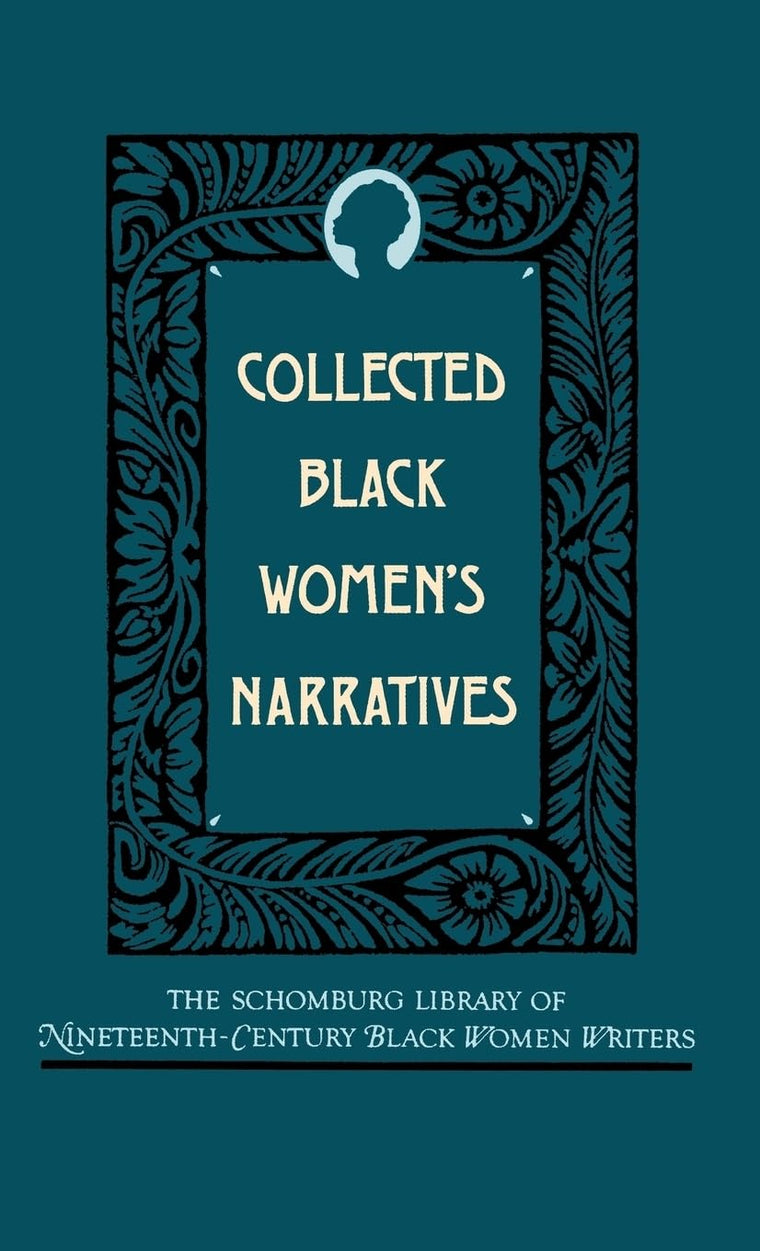 Collected Black Women's Narratives (The ^ASchomburg Library of Nineteenth-Century Black Women Writers)