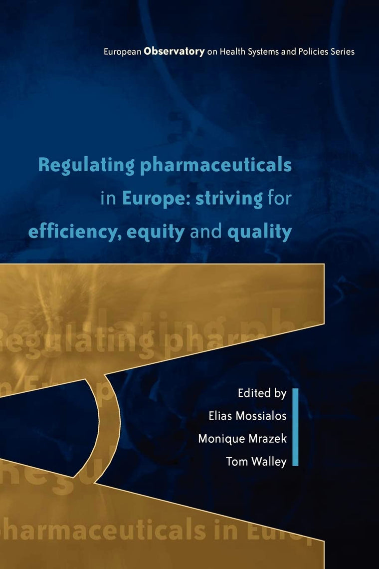 Regulating Pharmaceuticals In Europe: Striving For Efficiency, Equity And Quality (European Observatory on Health Systems and Policies)