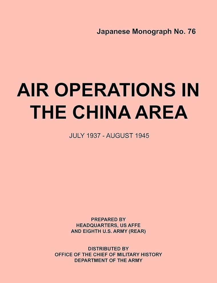 Air Operations in the China Area, July 1937 - August 1945 (Japanese Monograph no. 37)