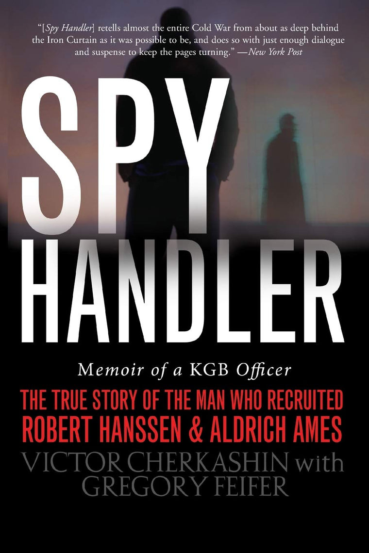 Spy Handler: Memoir of a KGB Officer - The True Story of the Man Who Recruited Robert Hanssen and Aldrich Ames