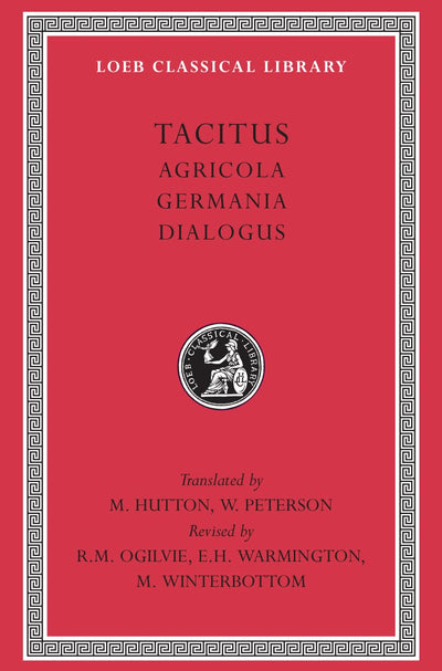 Tacitus: I, Agricola. Germania. Dialogus (Loeb Classical Library)