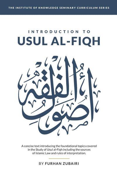 Introduction to U?ul al-Fiqh (IOK Seminary Curriculum Series)